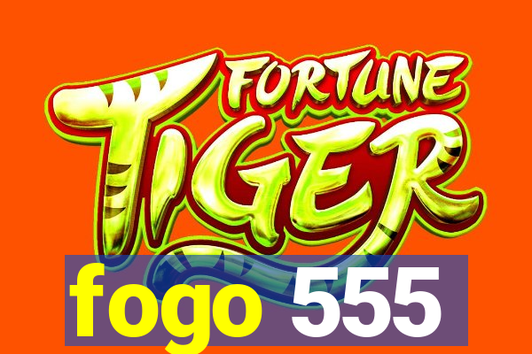 fogo 555